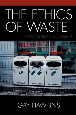 Etika odpadu: Ako sa staviame k odpadkom - The Ethics of Waste: How We Relate to Rubbish
