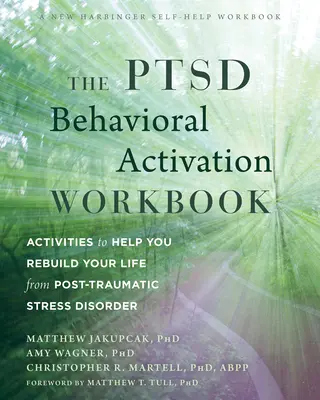 Pracovný zošit na aktiváciu správania pri poruchách psychiky: Aktivity, ktoré vám pomôžu obnoviť váš život po posttraumatickej stresovej poruche - The Ptsd Behavioral Activation Workbook: Activities to Help You Rebuild Your Life from Post-Traumatic Stress Disorder