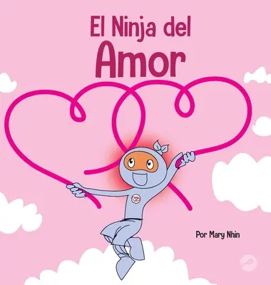 El Ninja del Amor: Ninja Ninja: Un libro para nios sobre el amor (Kniha pre deti o láske) - El Ninja del Amor: Un libro para nios sobre el amor