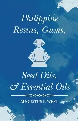 Filipínske živice, gumy, oleje zo semien a esenciálne oleje - Philippine Resins, Gums, Seed Oils, and Essential Oils