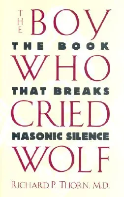 Chlapec, ktorý plakal ako vlk: Kniha, ktorá prelomí mlčanie slobodomurárov - The Boy Who Cried Wolf: The Book That Breaks Masonic Silence