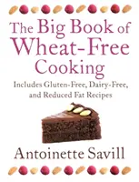 Veľká kniha varenia bez pšenice: Obsahuje recepty bez lepku, bez mlieka a so zníženým obsahom tuku. - The Big Book of Wheat-Free Cooking: Includes Gluten-Free, Dairy-Free, and Reduced Fat Recipes