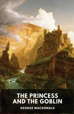 Princezná a škriatok (neskrátený preklad): Detský fantasy román Georgea MacDonalda - The Princess and the Goblin (unabridged edition): A children's fantasy novel by George MacDonald