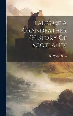 Príbehy starého otca (história Škótska) - Tales Of A Grandfather (history Of Scotland)