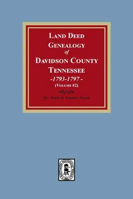 Land Deed Genealogy of Davidson County, Tennessee, 1792-1797. (zväzok č. 2) - Land Deed Genealogy of Davidson County, Tennessee, 1792-1797. (Volume #2)
