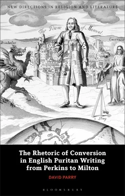 Rétorika obrátenia v anglickej puritánskej spisbe od Perkinsa po Miltona - The Rhetoric of Conversion in English Puritan Writing from Perkins to Milton
