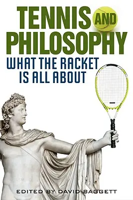 Tenis a filozofia: O čom je táto raketa - Tennis and Philosophy: What the Racket Is All about