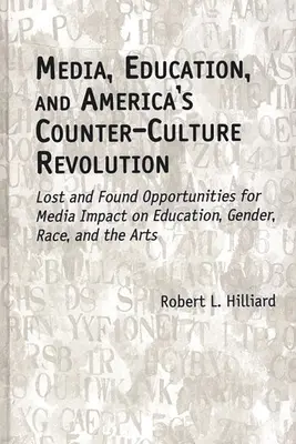 Médiá, vzdelávanie a americká kontrakultúrna revolúcia: Stratené a nájdené možnosti vplyvu médií na vzdelávanie, rod, rasu a umenie - Media, Education, and America's Counter-Culture Revolution: Lost and Found Opportunities for Media Impact on Education, Gender, Race, and the Arts