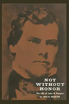 Nie bez cti: Reagan: Život Johna H. Reagana - Not Without Honor: The Life of John H. Reagan