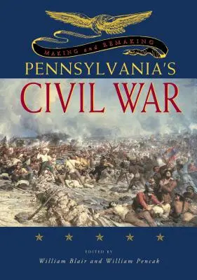 Vytváranie a pretváranie občianskej vojny v Pensylvánii - Making and Remaking Pennsylvania's Civil War