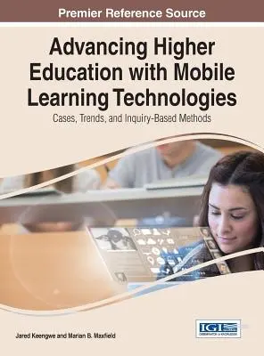 Pokrok vo vysokoškolskom vzdelávaní pomocou mobilných vzdelávacích technológií: Prípady, trendy a metódy založené na skúmaní - Advancing Higher Education with Mobile Learning Technologies: Cases, Trends, and Inquiry-Based Methods