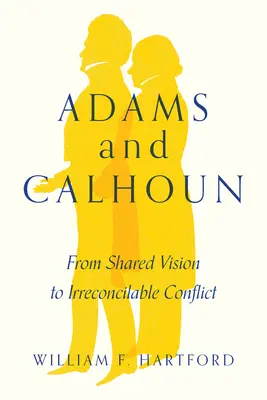 Adams a Calhoun: Od spoločnej vízie k nezmieriteľnému konfliktu - Adams and Calhoun: From Shared Vision to Irreconcilable Conflict