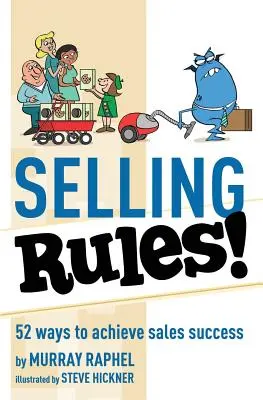 Pravidlá predaja!: 52 spôsobov, ako môžete dosiahnuť úspech v predaji - Selling Rules!: 52 ways you can achieve sales success
