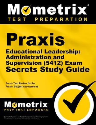 Praxis Educational Leadership: (5412) Exam Secrets Study Guide: Praxis Test Review for the Praxis Subject Assessments (Preskúmanie testov Praxis) - Praxis Educational Leadership: Administration and Supervision (5412) Exam Secrets Study Guide: Praxis Test Review for the Praxis Subject Assessments