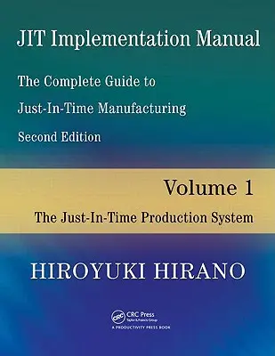Implementačná príručka Jit -- Kompletný sprievodca výrobou Just-In-Time: Zväzok 1 -- Výrobný systém Just-In-Time - Jit Implementation Manual -- The Complete Guide to Just-In-Time Manufacturing: Volume 1 -- The Just-In-Time Production System