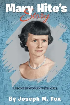 Príbeh Mary Hiteovej: A Pioneer Woman with Grit - Mary Hite's Story: A Pioneer Woman with Grit
