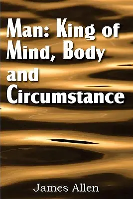 Človek: kráľ mysle, tela a okolností - Man: King of Mind, Body, and Circumstance