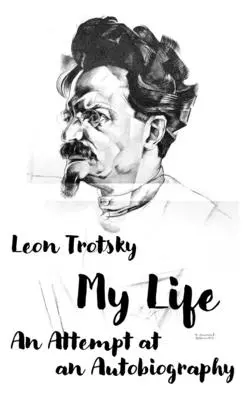 Leon Trockij. Môj život: Pokus o autobiografiu - Leon Trotsky. My Life: An Attempt at an Autobiography