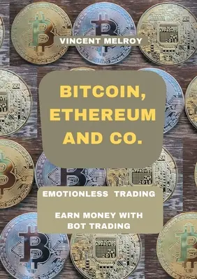 Bitcoin, Ethereum a spol: Obchodovanie bez emócií Vydelávajte peniaze pomocou obchodovania s botmi - Bitcoin, Ethereum and Co.: Emotionless Trading Earn money with Bot Trading