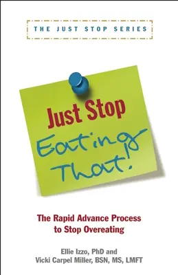 Len to prestaňte jesť!: Rýchly postup na zastavenie prejedania sa - Just Stop Eating That!: The Rapid Advance Process to Stop Overeating