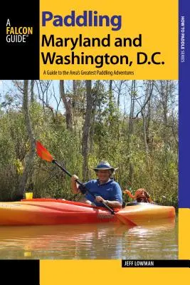 Pádlovanie po Marylande a Washingtone, DC: Sprievodca po najväčších vodáckych dobrodružstvách v oblasti - Paddling Maryland and Washington, DC: A Guide to the Area's Greatest Paddling Adventures