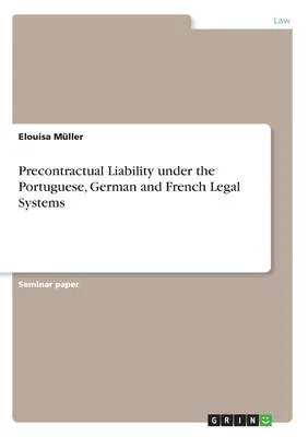 Predzmluvná zodpovednosť podľa portugalského, nemeckého a francúzskeho právneho systému - Precontractual Liability under the Portuguese, German and French Legal Systems