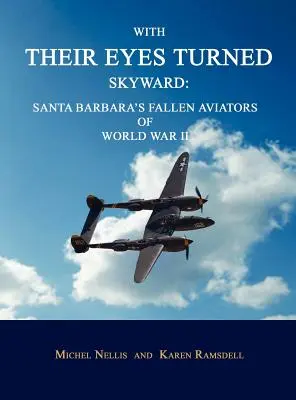 S očami obrátenými k nebu: Santa Barbary padlými letcami v druhej svetovej vojne. - With Their Eyes Turned Skyward: Santa Barbara's Fallen Aviators of World War II