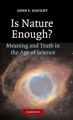 Stačí príroda? Príroda stačí: zmysel a pravda vo veku vedy - Is Nature Enough?: Meaning and Truth in the Age of Science