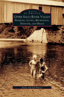 Horné údolie rieky Saco: Fryeburg, Lovell, Brownfield, Denmark a Hiram - Upper Saco River Valley: Fryeburg, Lovell, Brownfield, Denmark and Hiram