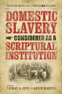 Domáce otroctvo ako biblická inštitúcia: Francis Wayland a Richard Fuller - Domestic Slavery Considered as a Scriptural Institution: Francis Wayland and Richard Fuller