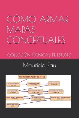 Ako tvoriť pojmové mapy: Zbierka študijných techník - Cmo Armar Mapas Conceptuales: Coleccin Tcnicas de Estudio