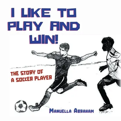 Rád hrám a vyhrávam!: Príbeh futbalistu - I Like to Play and Win!: The Story of a Soccer Player