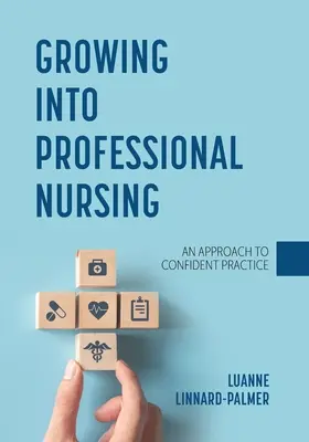 Growing into Professional Nursing: Prístup k sebaistej praxi - Growing into Professional Nursing: An Approach to Confident Practice