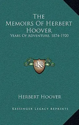 Spomienky Herberta Hoovera: Roky dobrodružstva, 1874-1920 - The Memoirs Of Herbert Hoover: Years Of Adventure, 1874-1920