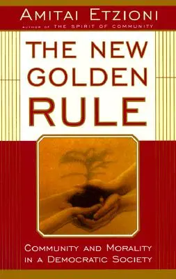 Nové zlaté pravidlo: Vydanie novej knihy: Spoločenstvo a morálka v demokratickej spoločnosti - The New Golden Rule: Community and Morality in a Democratic Society