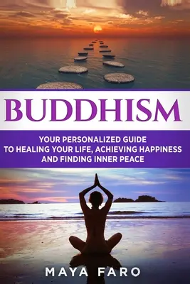 Budhizmus: Budhizmus: váš osobný sprievodca uzdravením vášho života, dosiahnutím šťastia a nájdením vnútorného pokoja - Buddhism: Your Personal Guide to Healing Your Life, Achieving Happiness and Finding Inner Peace