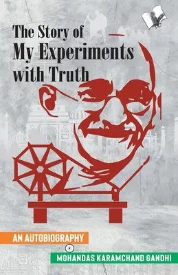 Príbeh mojich pokusov s pravdou (autobiografia Mahátmu Gándhího) - The Story of My Experiments with Truth (Mahatma Gandhi's Autobiography)