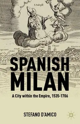 Španielske Miláno: Mesto v ríši, 1535-1706 - Spanish Milan: A City Within the Empire, 1535-1706