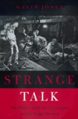 Podivné rozhovory: Politika dialektovej literatúry v Amerike zlatého veku - Strange Talk: The Politics of Dialect Literature in Gilded Age America