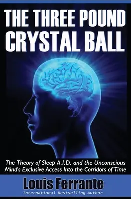 Krištáľová guľa za tri libry: Teória spánku A.I.D. a exkluzívny prístup podvedomia do chodieb času - The Three Pound Crystal Ball: The Theory of Sleep A.I.D. and the Unconscious Mind's Exclusive Access Into the Corridors of Time