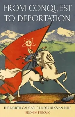 Od dobytia k deportácii: Severný Kaukaz pod ruskou nadvládou - From Conquest to Deportation: The North Caucasus Under Russian Rule