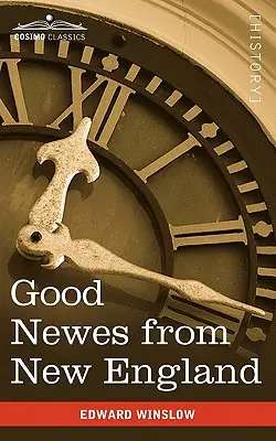 Dobré správy z Nového Anglicka: Pravdivý príbeh o veľmi pozoruhodných veciach na plantáži Plimouth v Novom Anglicku - Good Newes from New England: A True Relation of Things Very Remarkable at the Plantation of Plimouth in New England