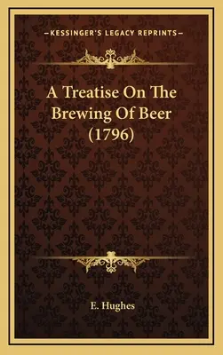 Pojednanie o varení piva (1796) - A Treatise On The Brewing Of Beer (1796)