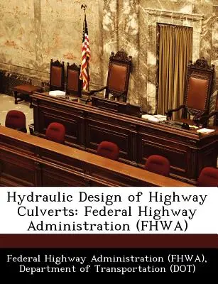 Hydraulické navrhovanie diaľničných priepustov: Federal Highway Administration (Fhwa) (Federálna správa diaľnic (Fhwa) D) - Hydraulic Design of Highway Culverts: Federal Highway Administration (Fhwa) (Federal Highway Administration (Fhwa) D)