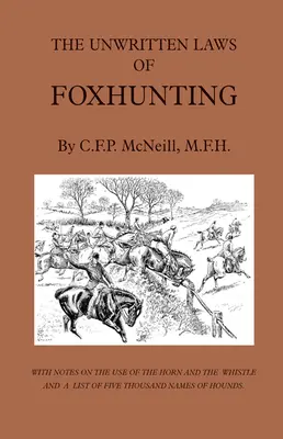 Nepísané zákony lovu na líšku - s poznámkami o používaní rohu a píšťalky a zoznamom piatich tisícok mien psov - The Unwritten Laws of Foxhunting - With Notes on the Use of Horn and Whistle and a List of Five Thousand Names of Hounds