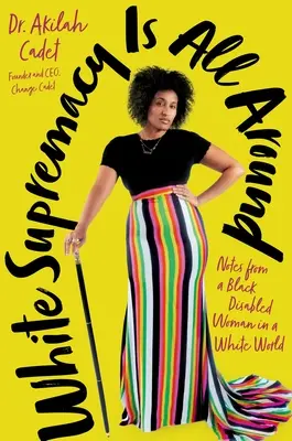 Nadradenosť bielej rasy je všade okolo: Zápisky čiernej postihnutej ženy v bielom svete - White Supremacy Is All Around: Notes from a Black Disabled Woman in a White World
