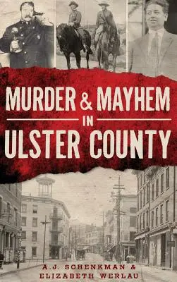 Vraždy a chaos v okrese Ulster - Murder & Mayhem in Ulster County