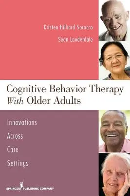 Kognitívno-behaviorálna terapia so staršími dospelými: Inovácie v rôznych zariadeniach starostlivosti - Cognitive Behavior Therapy with Older Adults: Innovations Across Care Settings
