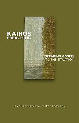 Kairos Preaching: Speaking Gospel to the Situation (Kázanie Kairos: Hovoriť evanjelium situácii) - Kairos Preaching: Speaking Gospel to the Situation
