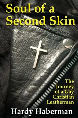 Duša druhej kože: Cesta homosexuálneho kresťanského kožiara - Soul of a Second Skin: The Journey of a Gay Christian Leatherman